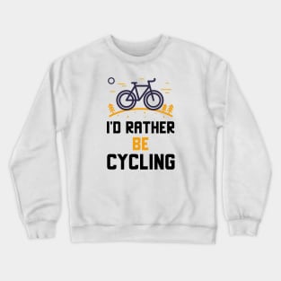 I'd Rather Be Cycling Crewneck Sweatshirt